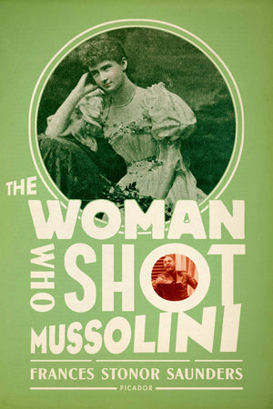 The Woman Who Shot Mussolini: A Biography,New