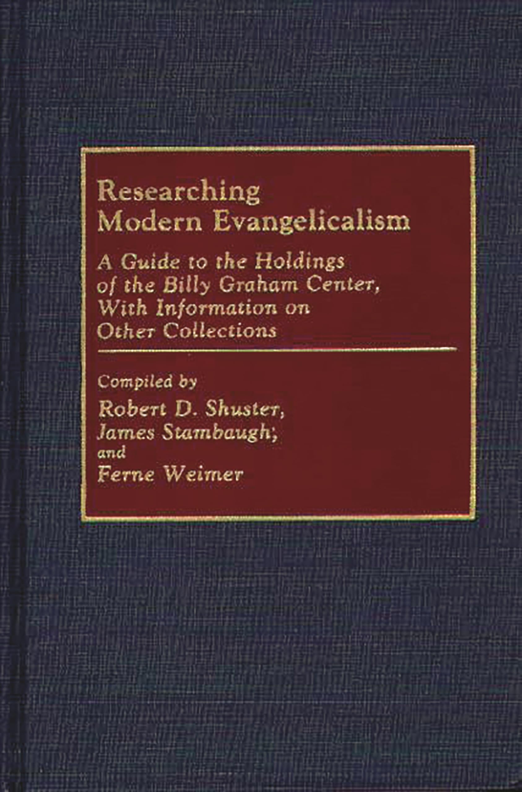 Researching Modern Evangelicalism: A Guide to the Holdings of the Billy Graham Center, With Information on Other Collections (Bi,Used