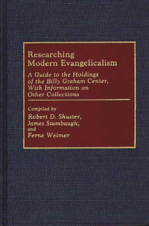 Researching Modern Evangelicalism: A Guide to the Holdings of the Billy Graham Center, With Information on Other Collections (Bi,Used