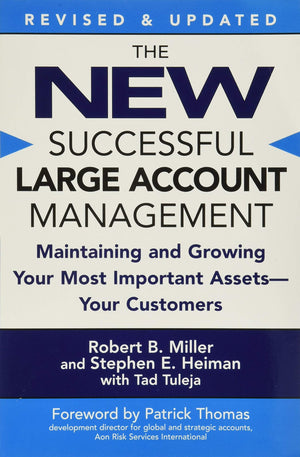 The New Successful Large Account Management: Maintaining And Growing Your Most Important Assets  Your Customers,New
