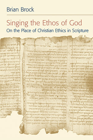 Singing the Ethos of God: On the Place of Christian Ethics in Scripture,New