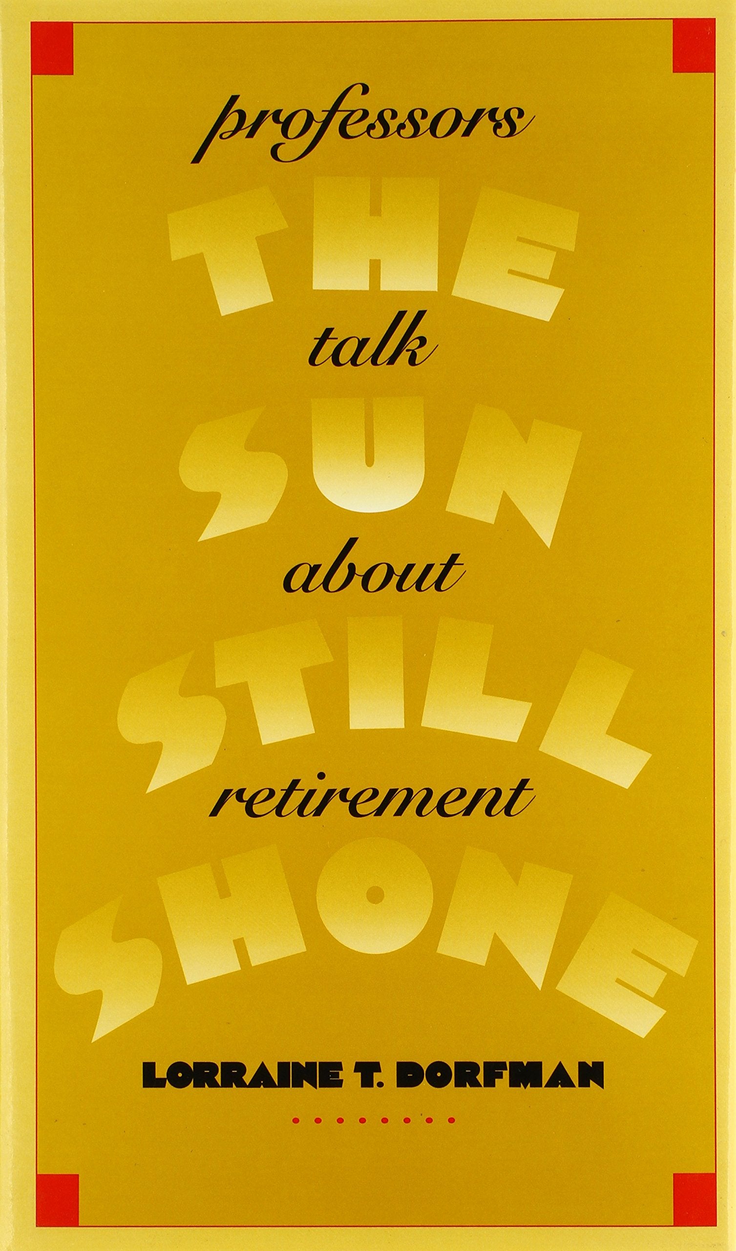 The Sun Still Shone: Professors Talk about Retirement,Used