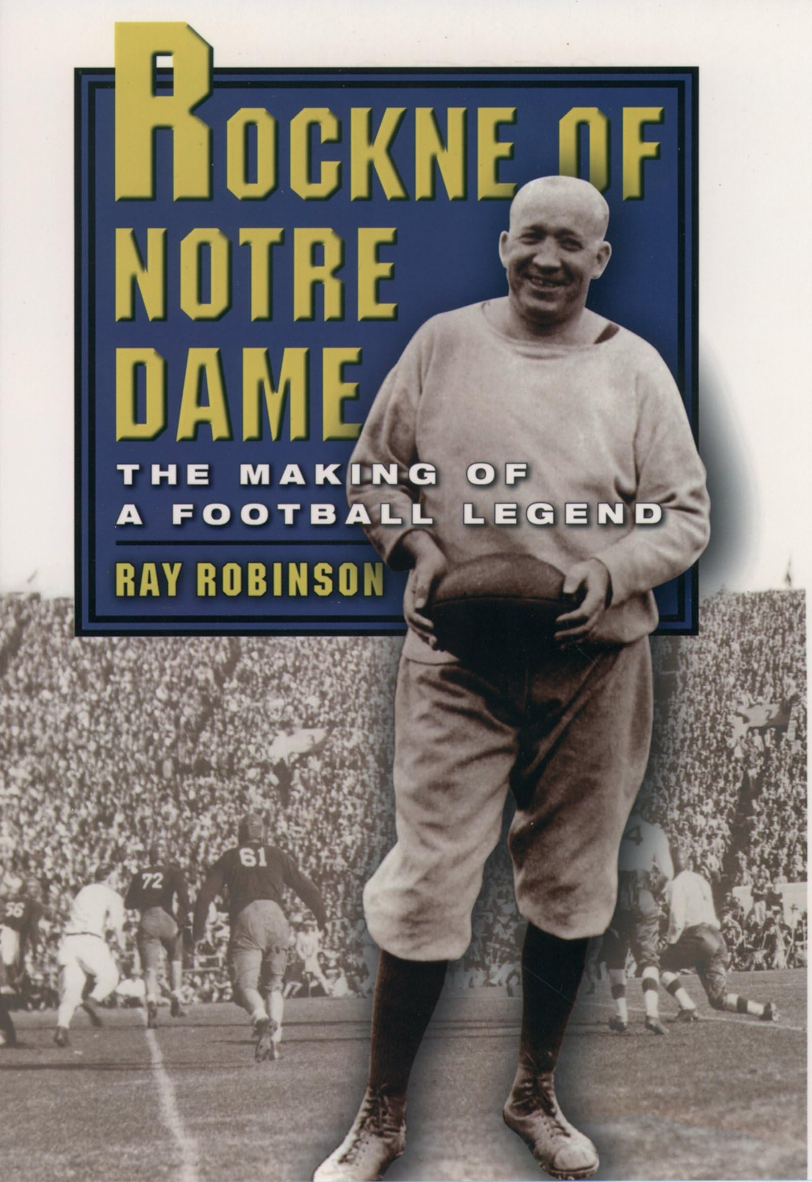 Rockne Of Notre Dame: The Making Of A Football Legend,Used