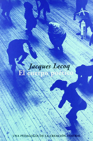 El Cuerpo Potico: Una Pedagoga De La Creacin Teatral (Spanish Edition),Used