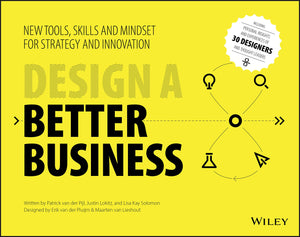 Design A Better Business: New Tools, Skills, And Mindset For Strategy And Innovation
