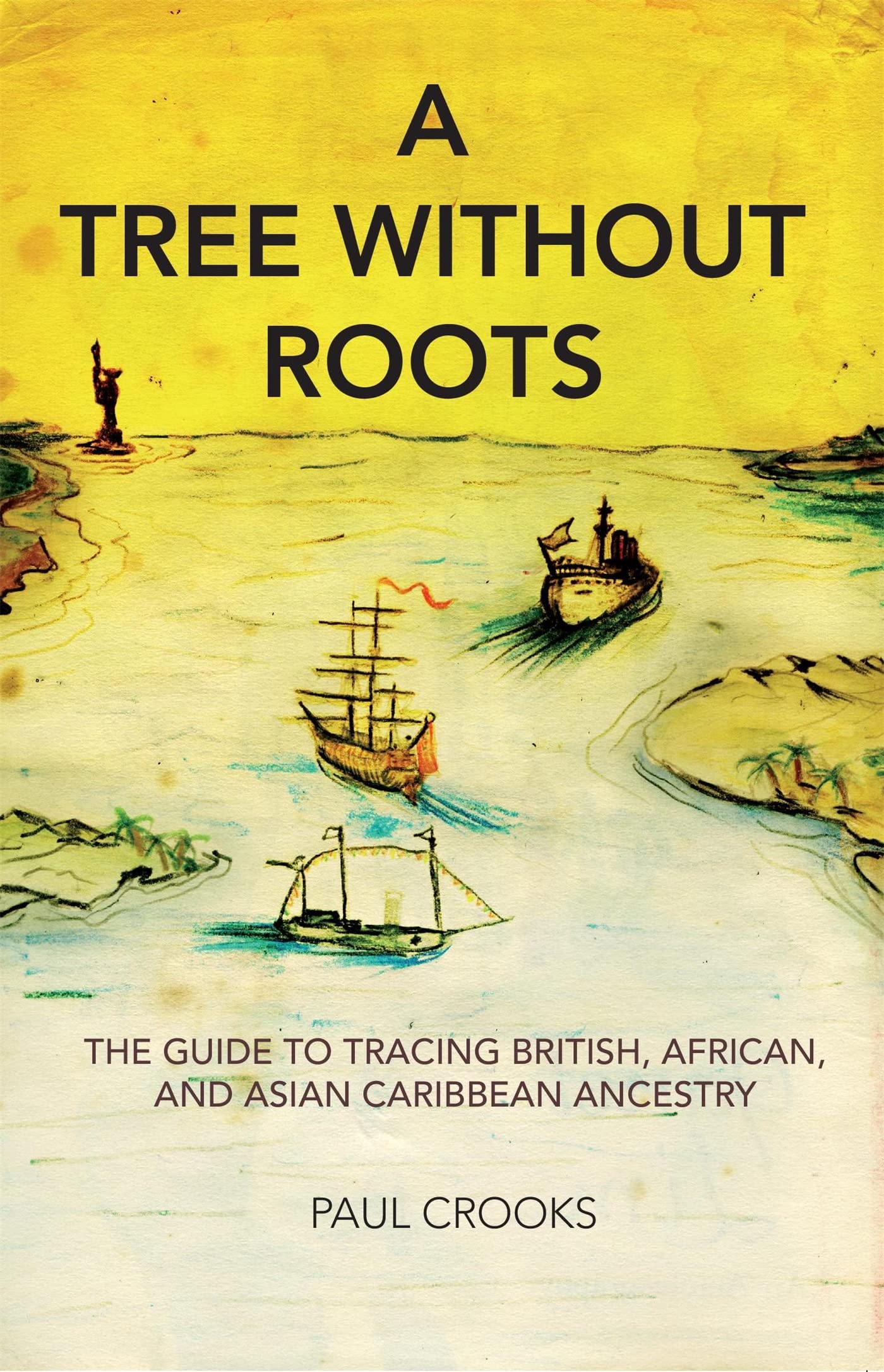 A Tree Without Roots: The Guide To Tracing British, African And Asian Caribbean Ancestry