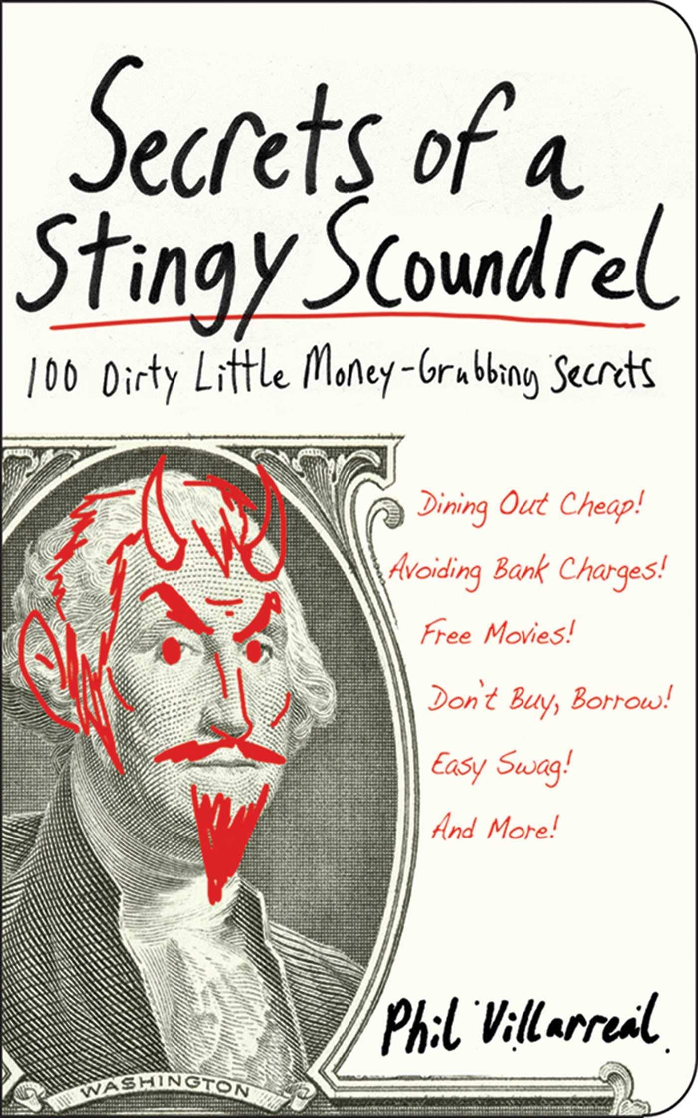 Secrets of a Stingy Scoundrel: 100 Dirty Little MoneyGrubbing Secrets,Used
