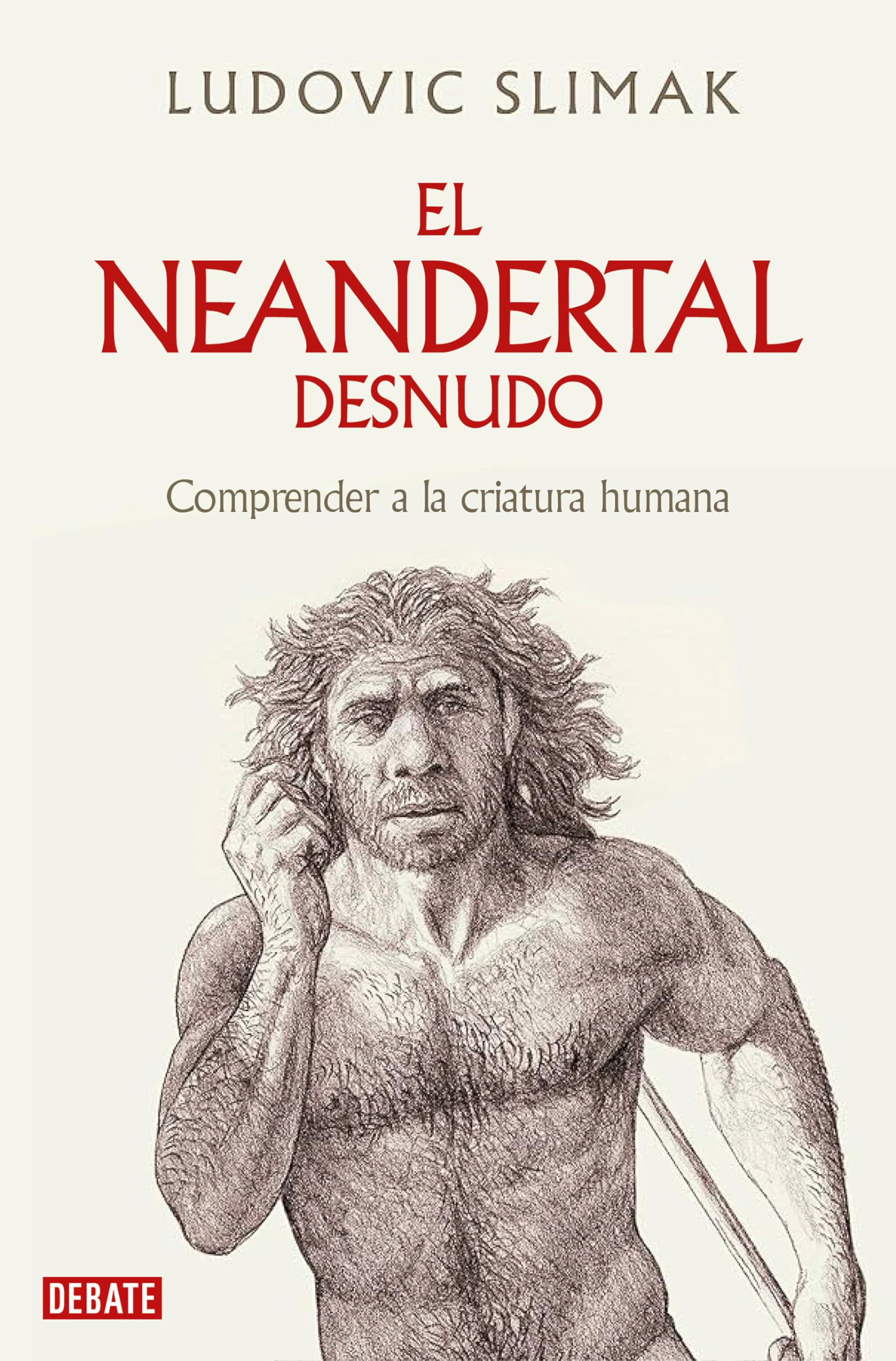 El neandertal desnudo: Comprender a la criatura humana / The Naked Neanderthal (Spanish Edition),New