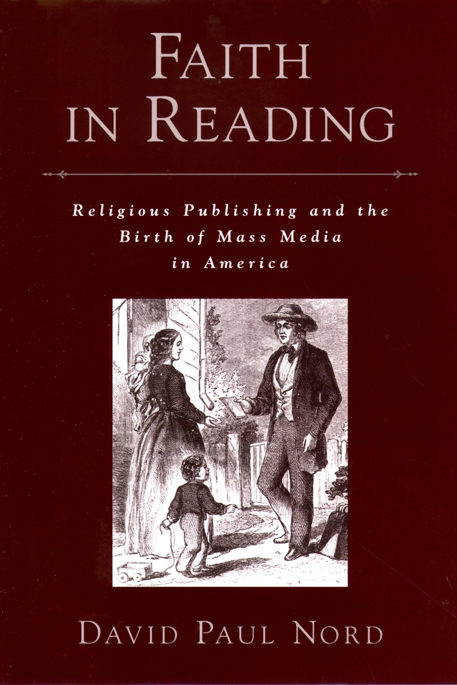 Faith in Reading: Religious Publishing and the Birth of Mass Media in America (Religion in America),New