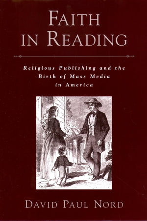 Faith in Reading: Religious Publishing and the Birth of Mass Media in America (Religion in America),New