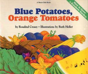 Blue Potatoes, Orange Tomatoes: How to Grow A Rainbow Garden (Sierra Club Books for Kids),Used