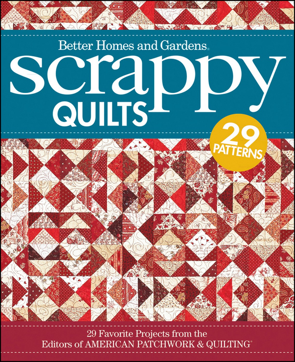 Scrappy Quilts: 29 Favorite Projects from the Editors of American Patchwork and Quilting (Better Homes and Gardens Cooking),Used