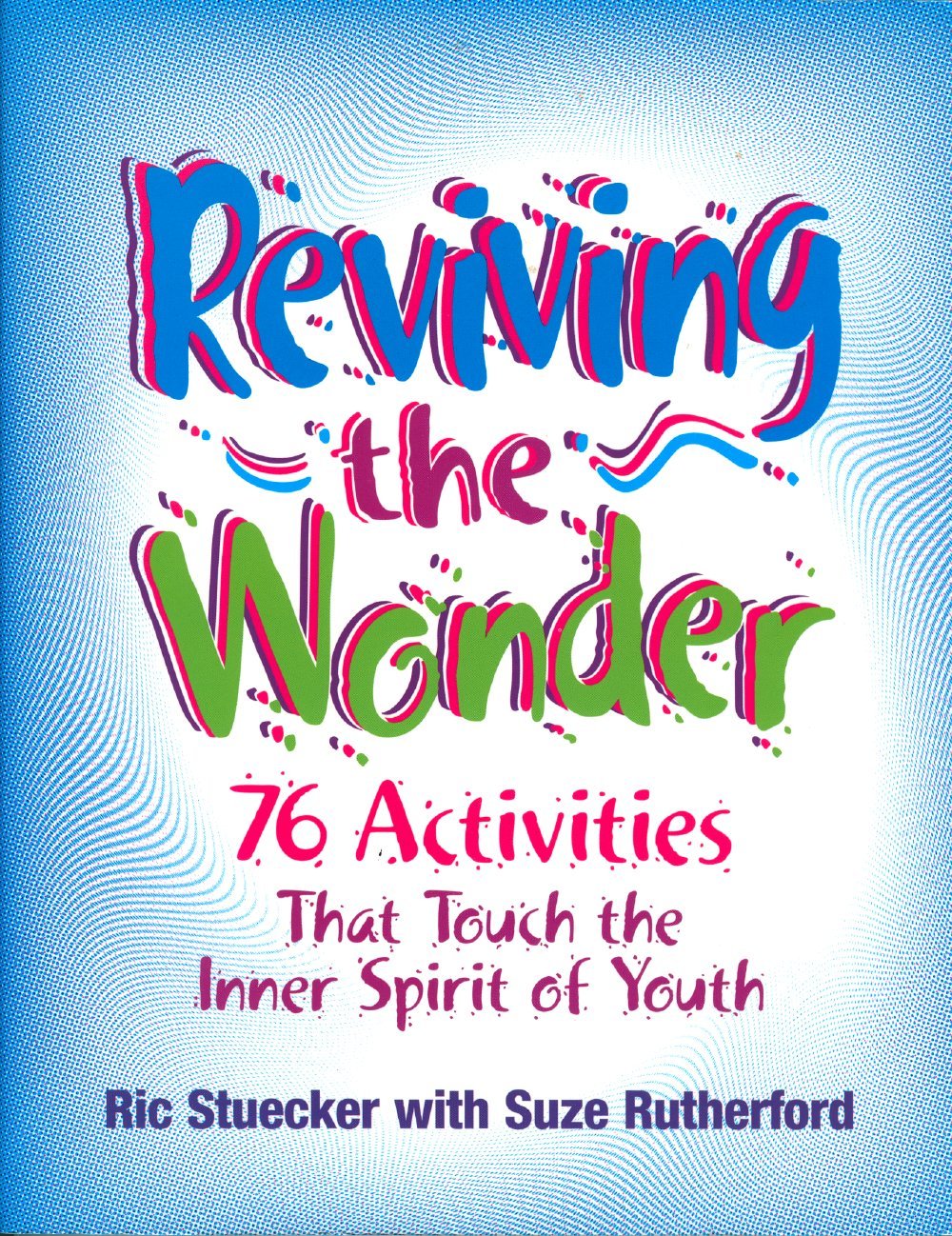 Reviving the Wonder: 76 Activities That Touch the Inner Spirit of Youth,Used