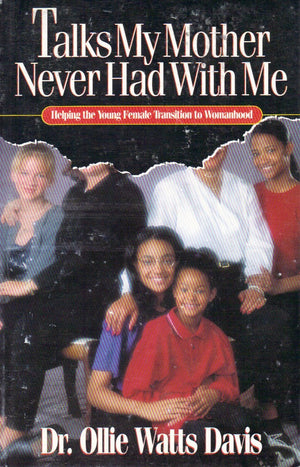 Talks my mother never had with me: Helping the young female transition to womanhood,New