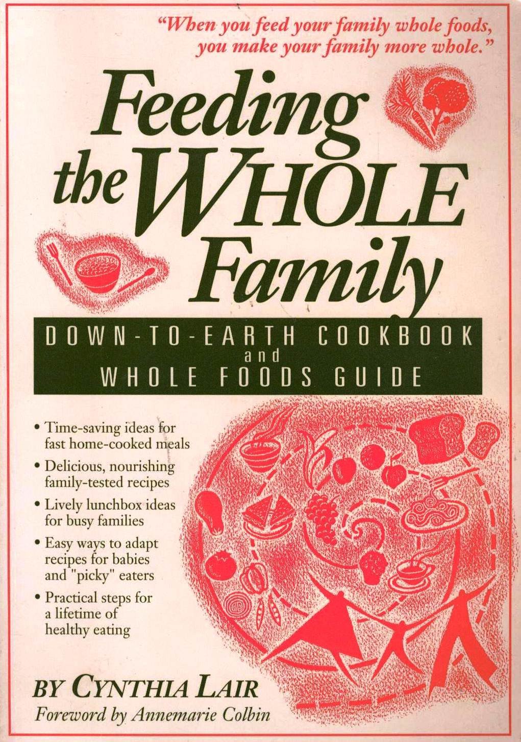 Feeding the Whole Family: DownToEarth Cookbook and Whole Foods Guide,Used