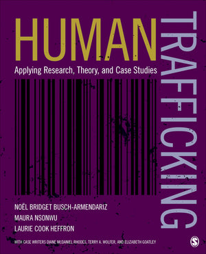 Human Trafficking: Applying Research, Theory, and Case Studies,New