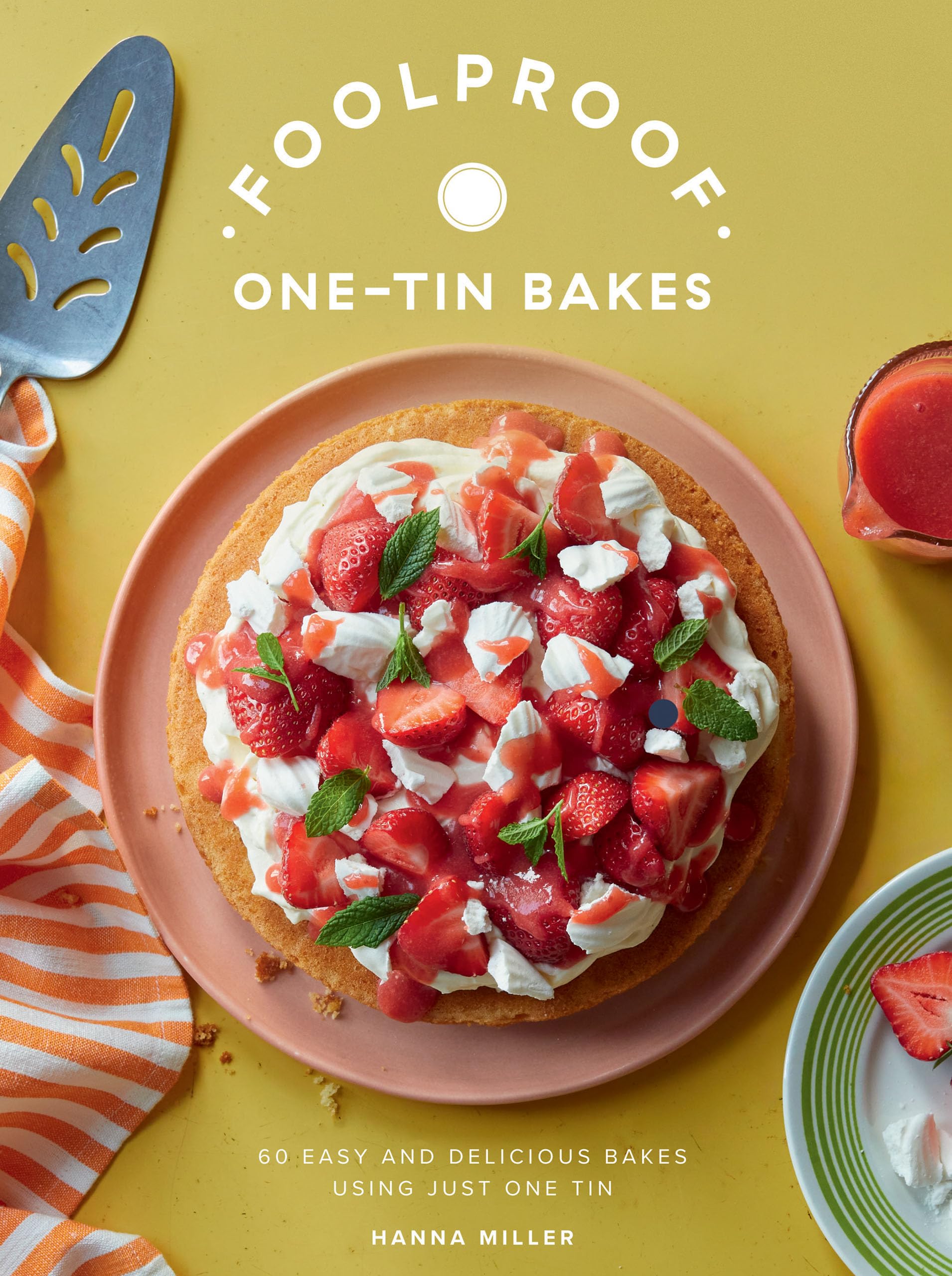 Foolproof OneTin Bakes: 60 Easy And Delicious Bakes Using Just One Tin