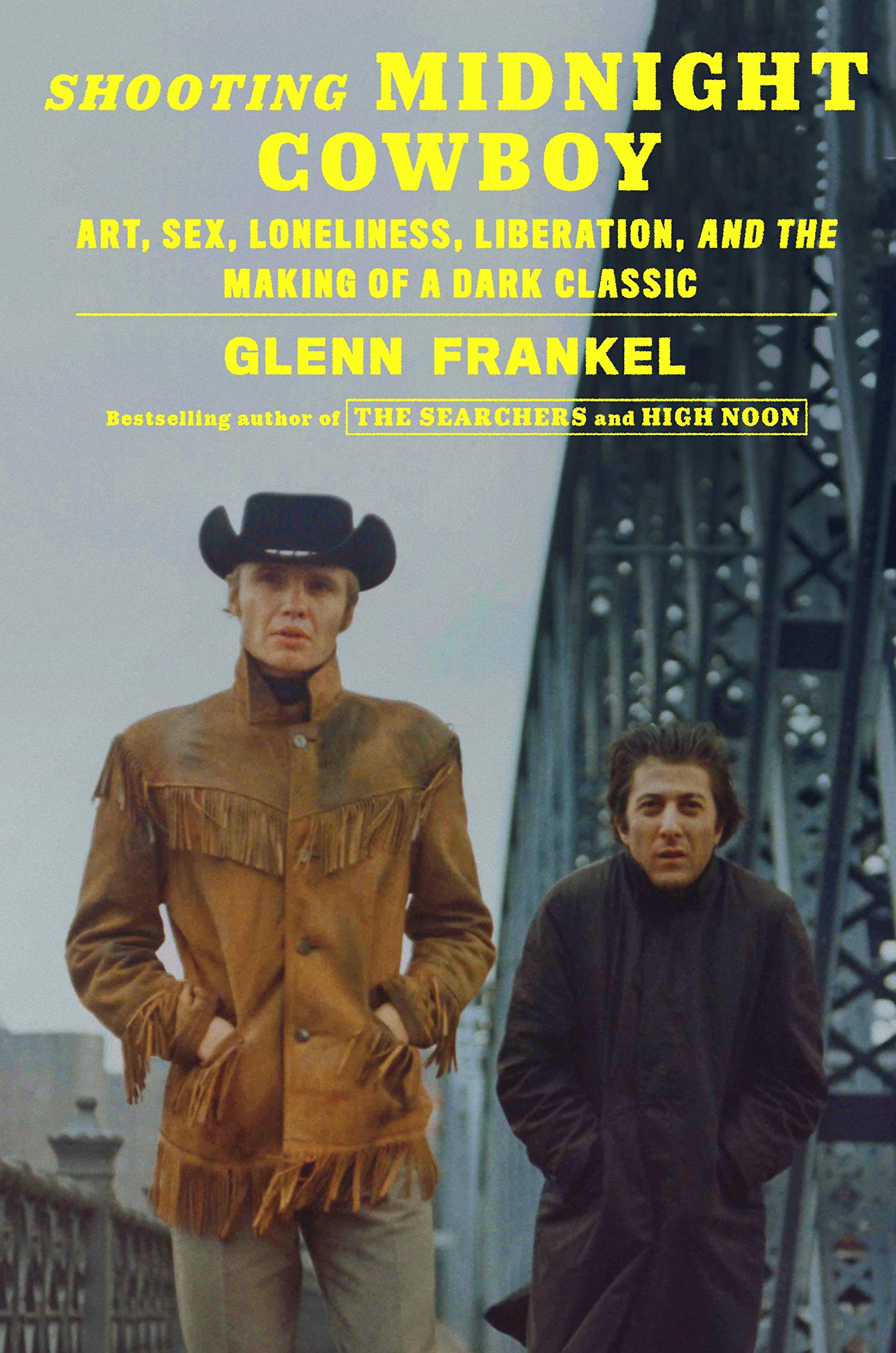 Shooting Midnight Cowboy: Art, Sex, Loneliness, Liberation, And The Making Of A Dark Classic,New