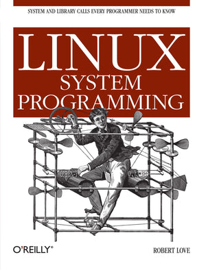 Linux System Programming: Talking Directly To The Kernel And C Library,New