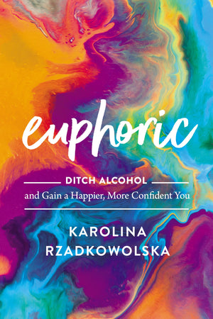 Euphoric: Ditch Alcohol And Gain A Happier, More Confident You