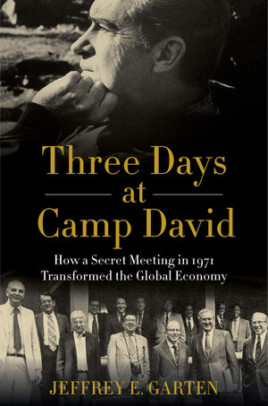 Three Days At Camp David: How A Secret Meeting In 1971 Transformed The Global Economy