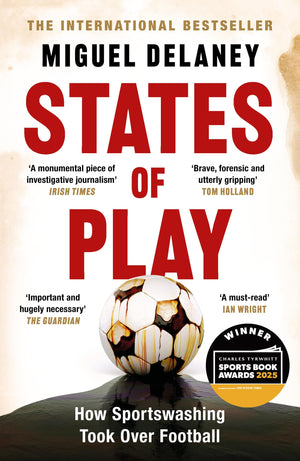 States Of Play: How Sportswashing Took Over Football | The International Bestseller & Winner Of The Football Book Of The Year Aw
