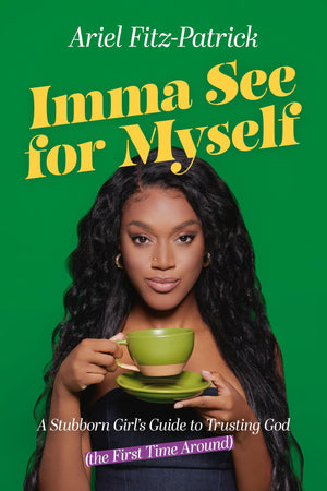 Imma See For Myself: A Stubborn GirlS Guide To Trusting God (The First Time Around)