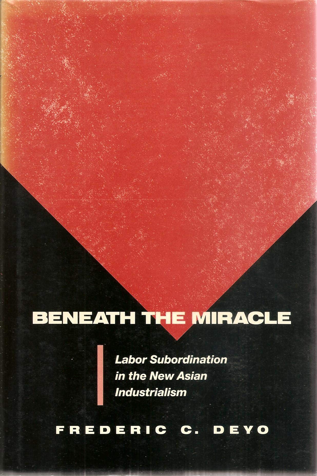 Beneath the Miracle: Labor Subordination in the New Asian Industrialism,Used
