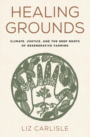 Healing Grounds: Climate, Justice, and the Deep Roots of Regenerative Farming,Used