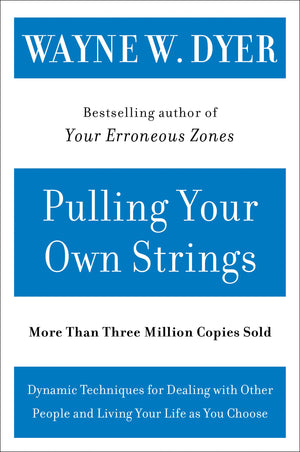 Pulling Your Own Strings: Dynamic Techniques for Dealing with Other People and Living Your Life As You Choose,New