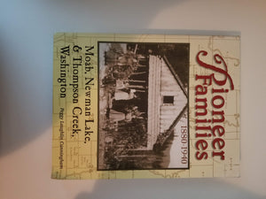 Pioneer Families of Moab, Newman Lake, & Thompson Creek, Washington: Family Histories of the Pioneers Who Settled This Area 1880,Used