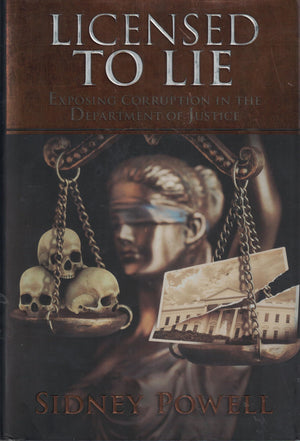 Licensed To Lie: Exposing Corruption In The Department Of Justice