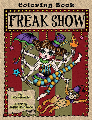Freak Show: A coloring book of Circus Freaks and whimsical oddities that will make you smile. By Deborah Muller,New