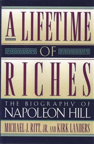 A Lifetime Of Riches: The Biography Of Napoleon Hill-used