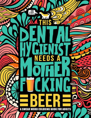 This Dental Hygienist Needs a Mother F*cking Beer: A Swear Word Coloring Book for Adults,Used