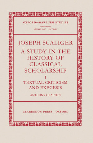 Joseph Scaliger: A Study in the History of Classical Scholarship. Volume I: Textual Criticism and Exegesis (OxfordWarburg Studi,Used