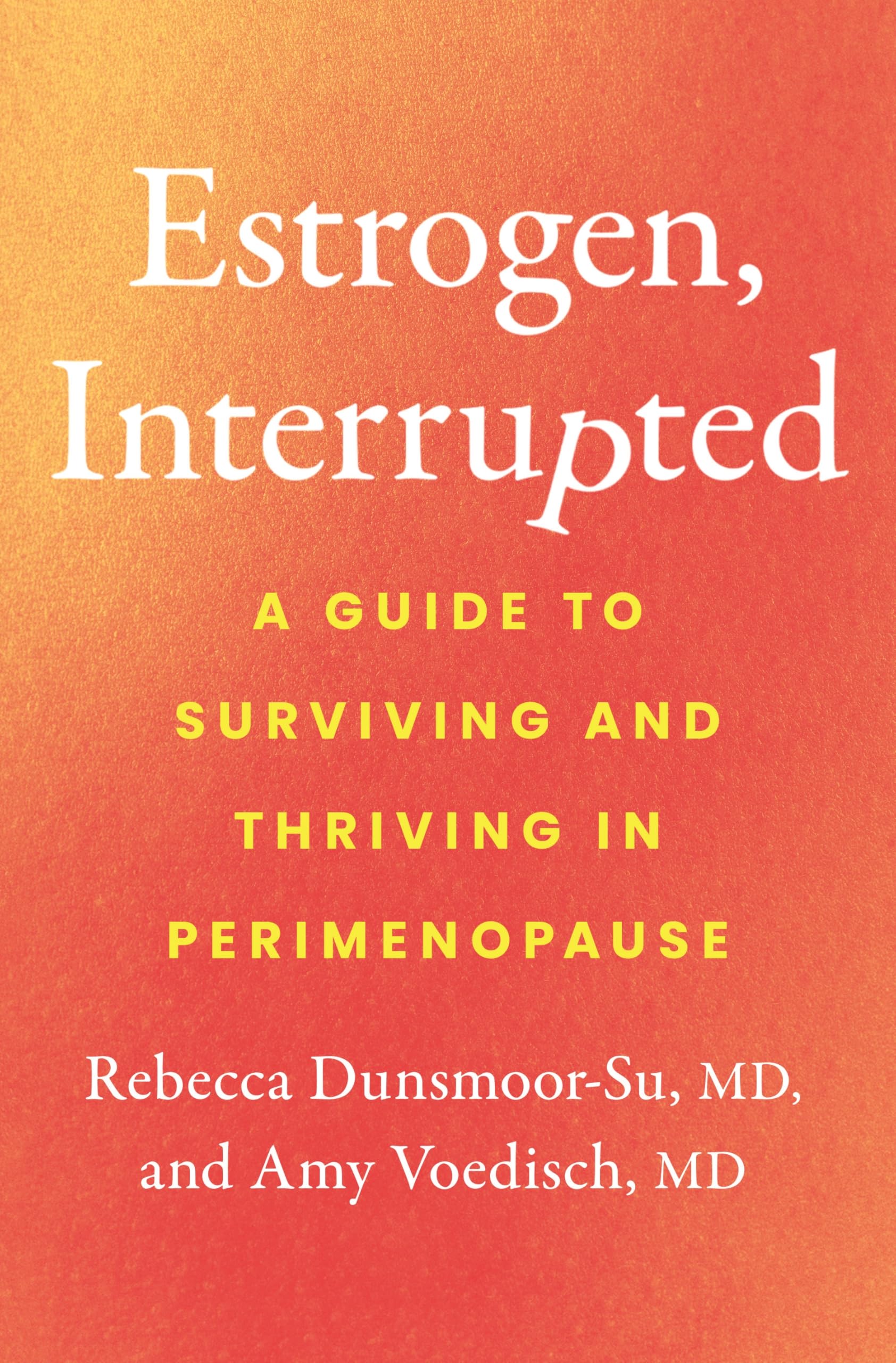 Estrogen, Interrupted: A Guide To Surviving And Thriving In Perimenopause
