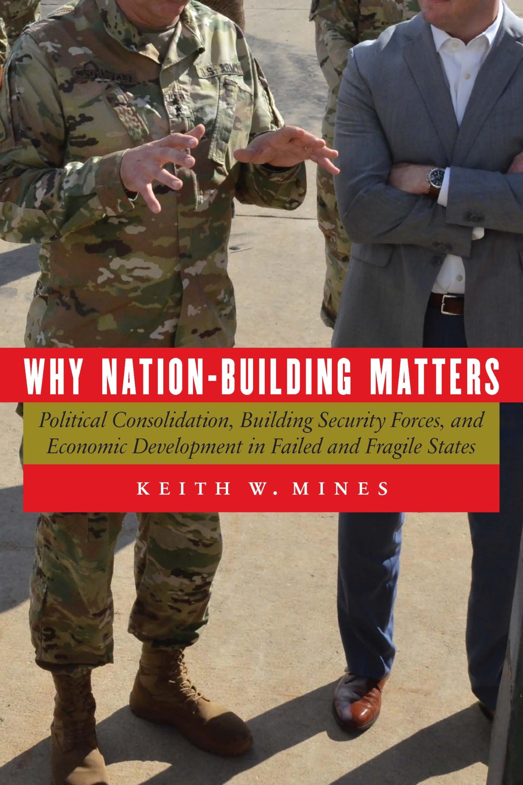 Why NationBuilding Matters: Political Consolidation, Building Security Forces, and Economic Development in Failed and Fragile S,Used