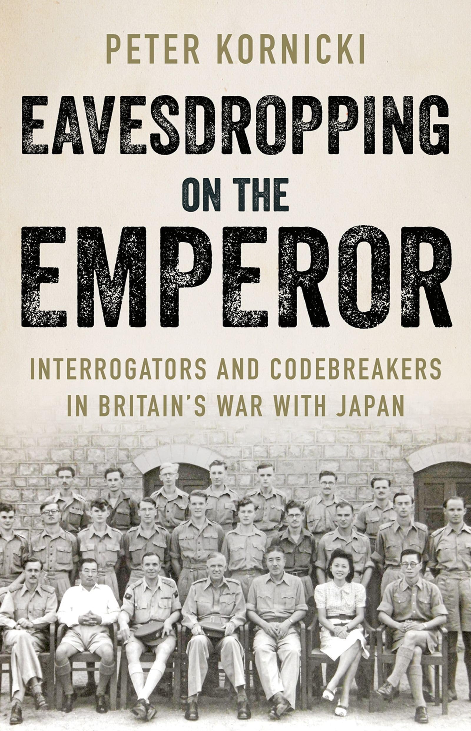 Eavesdropping On The Emperor: Interrogators And Codebreakers In Britains War With Japan-new