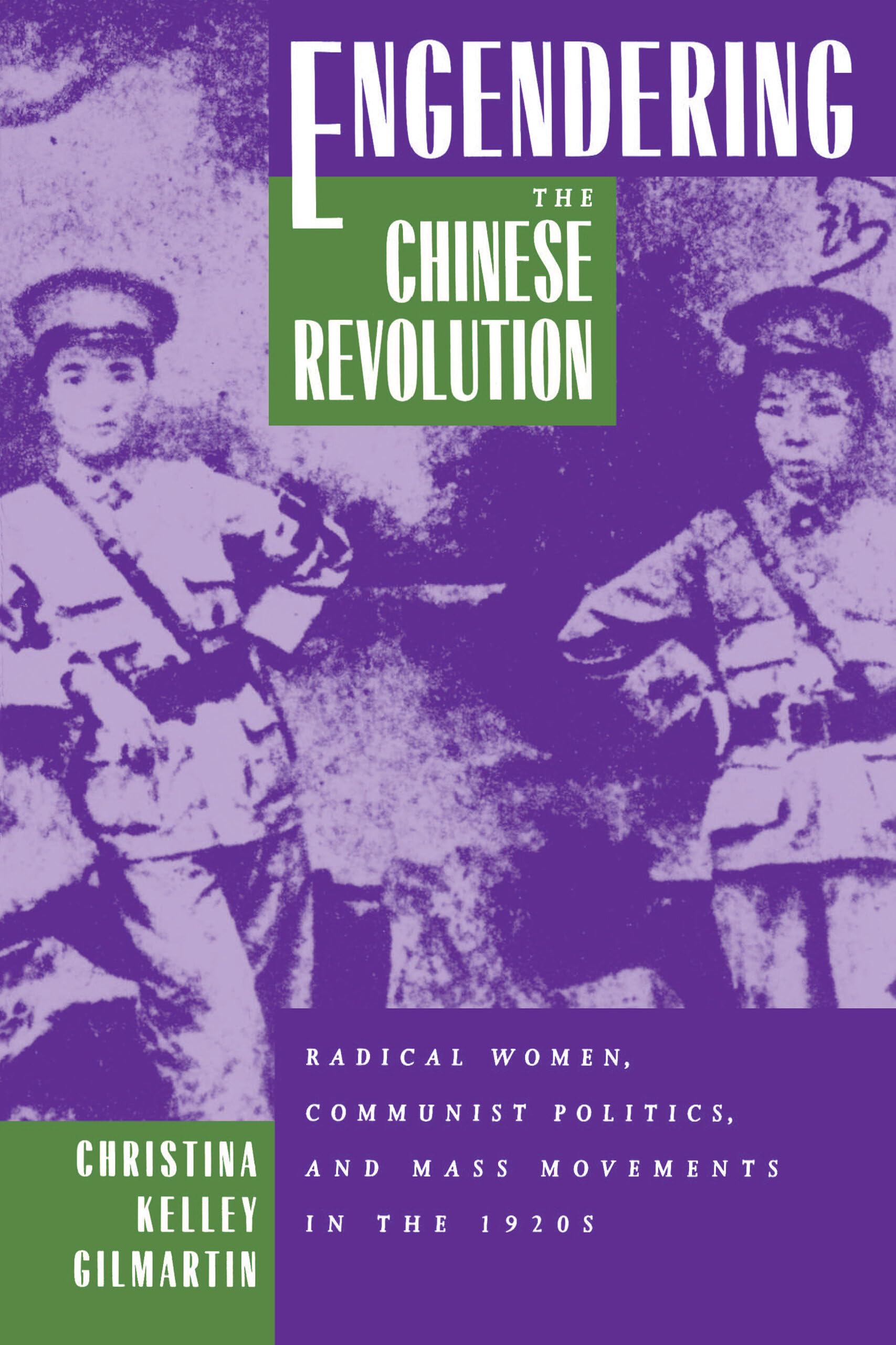 Engendering the Chinese Revolution: Radical Women, Communist Politics, and Mass Movements in the 1920s,Used