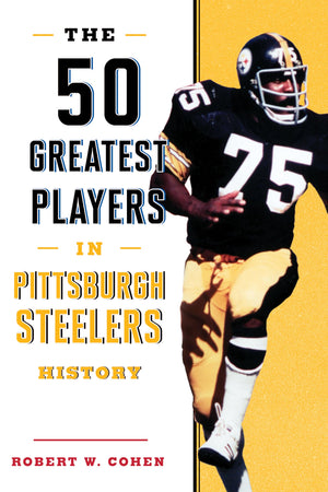 The 50 Greatest Players in Pittsburgh Steelers History,Used