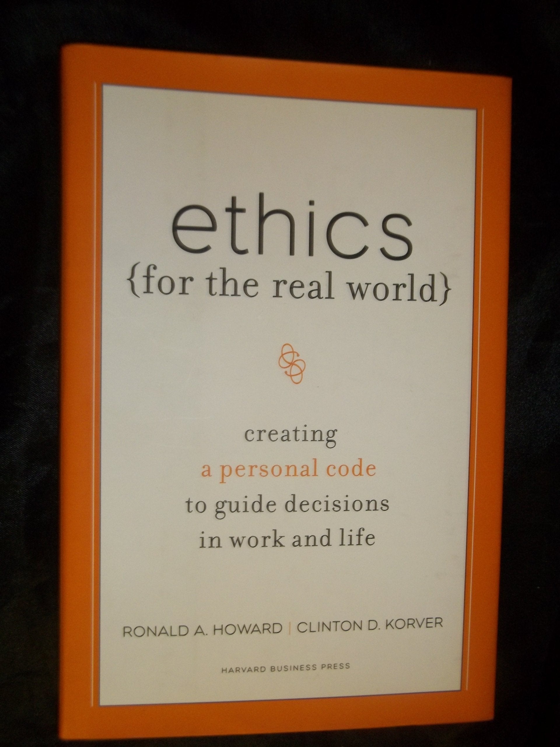 Ethics for the Real World: Creating a Personal Code to Guide Decisions in Work and Life,New