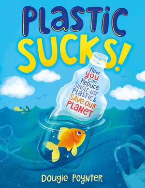 Plastic Sucks!: How YOU Can Reduce SingleUse Plastic and Save Our Planet,Used