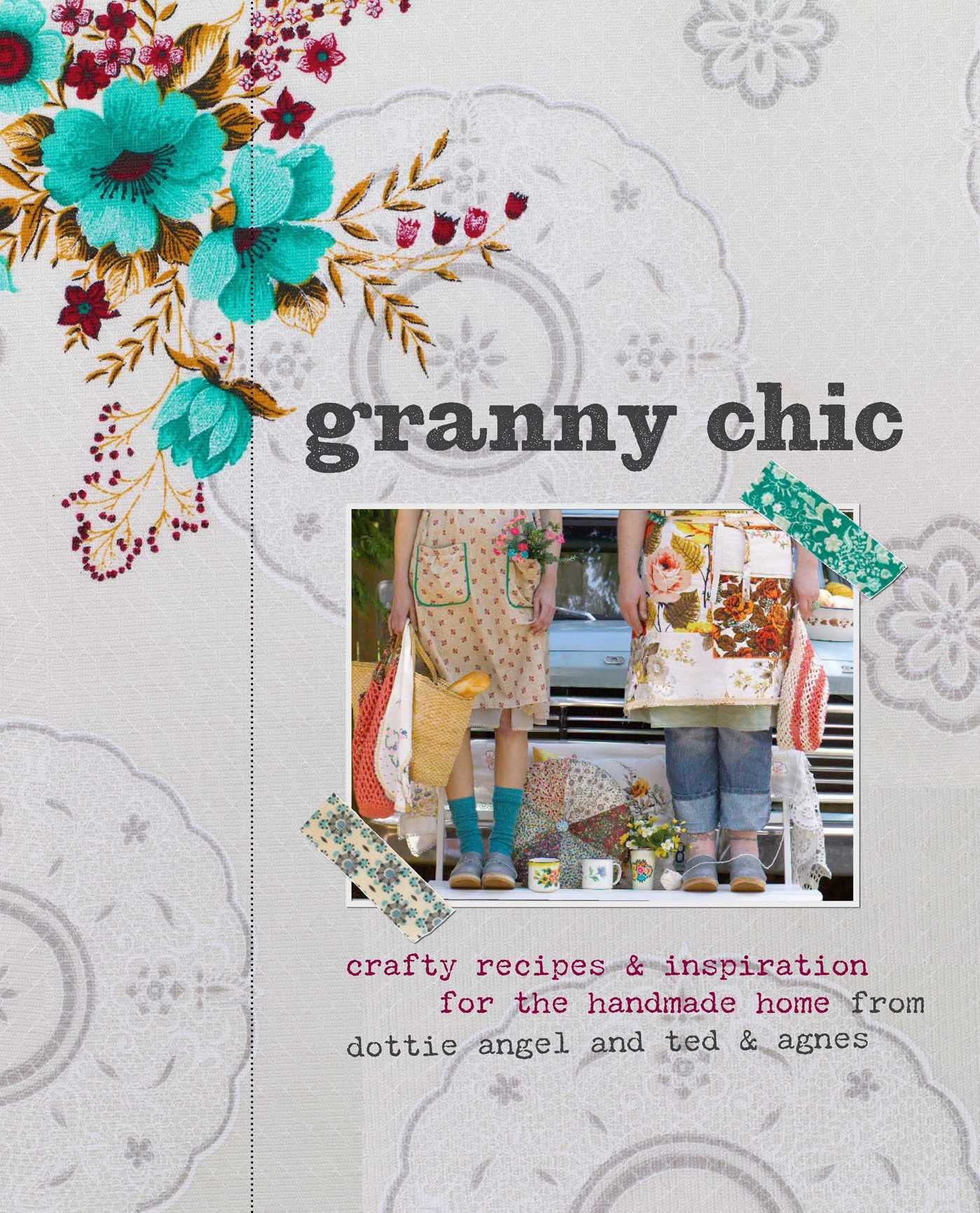 Granny Chic: Crafty Recipes And Inspiration For The Handmade Home-new