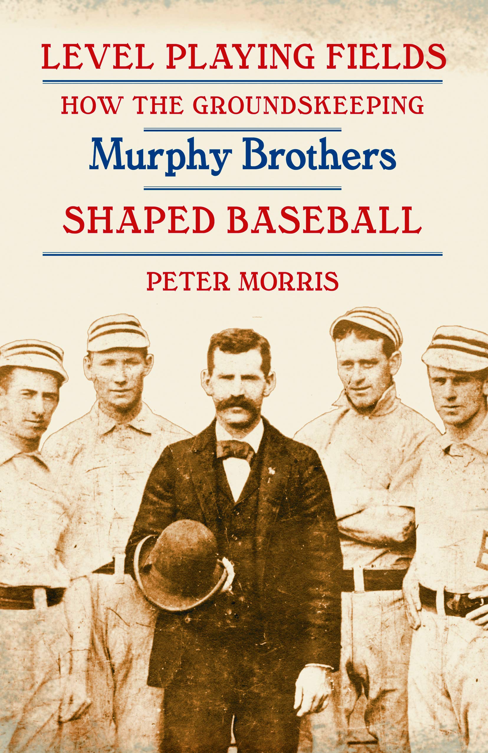 Level Playing Fields: How the Groundskeeping Murphy Brothers Shaped Baseball,Used