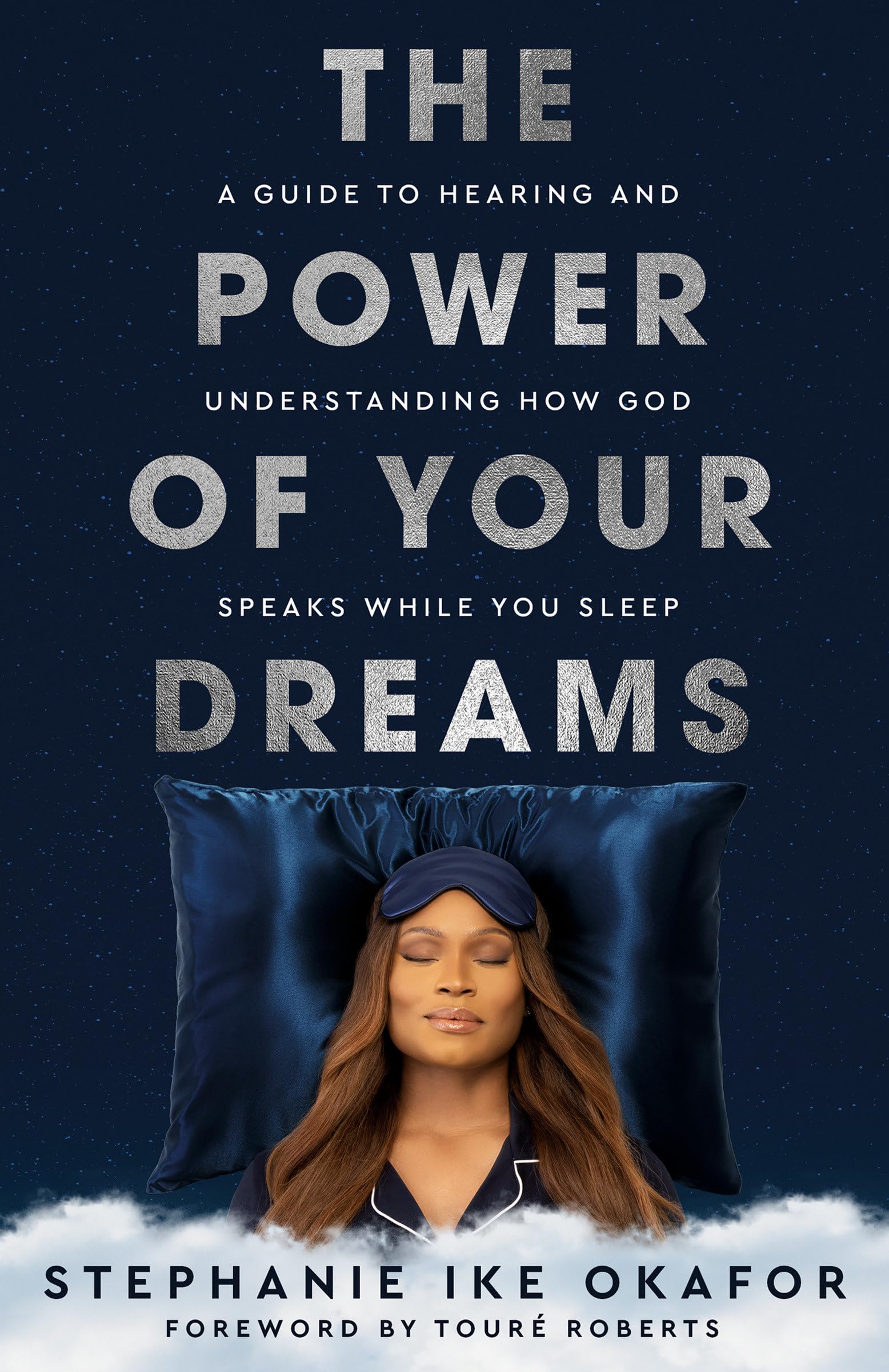 The Power Of Your Dreams: A Guide To Hearing And Understanding How God Speaks While You Sleep