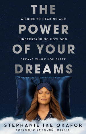 The Power Of Your Dreams: A Guide To Hearing And Understanding How God Speaks While You Sleep