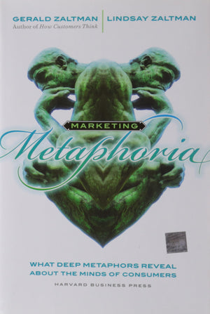 Marketing Metaphoria: What Deep Metaphors Reveal About The Minds Of Consumers