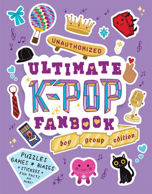 Unauthorized Ultimate KPop Fanbook: Boy Group Edition