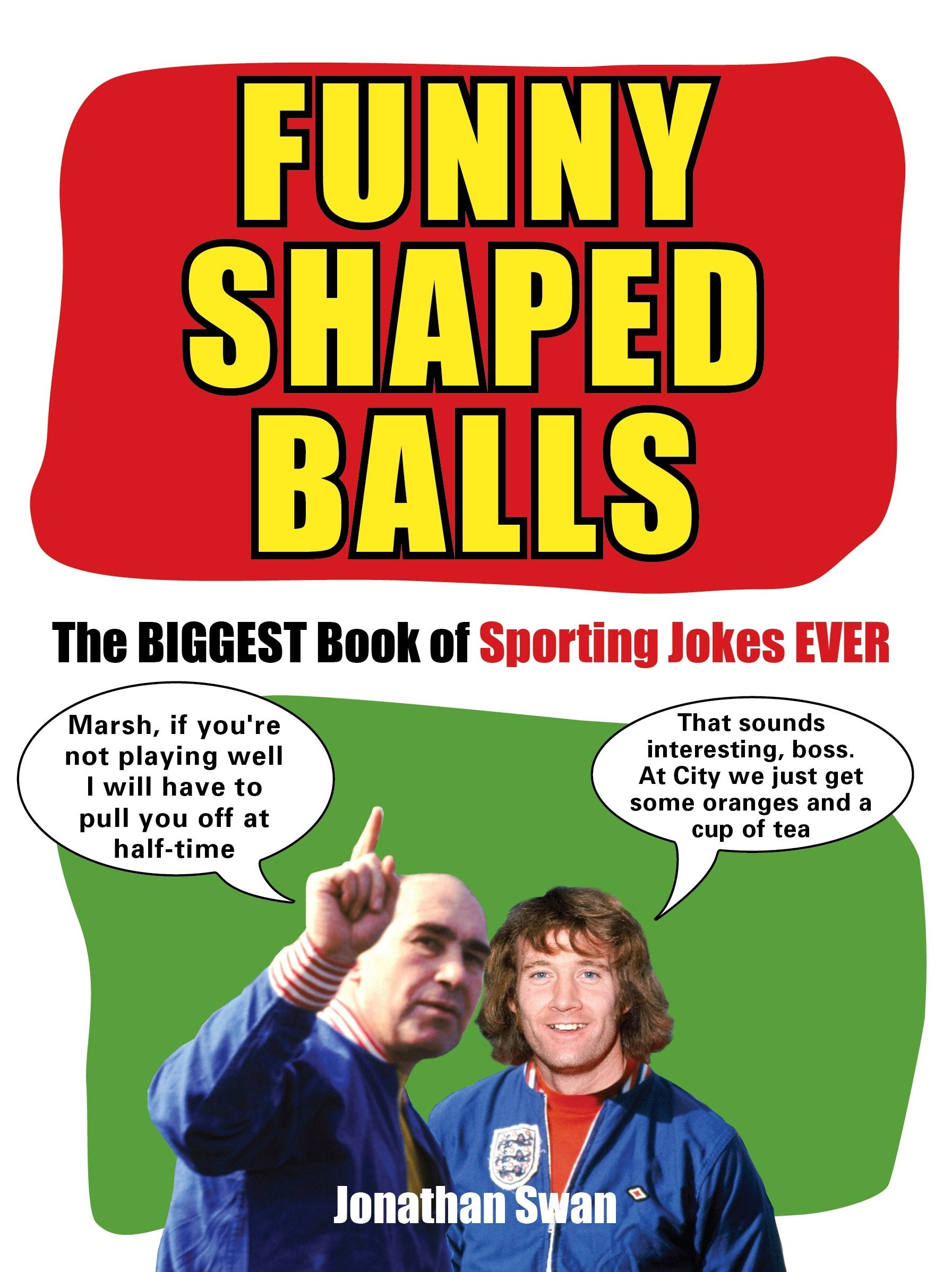Funny Shaped Balls: The Biggest Book Of Sporting Jokes Ever